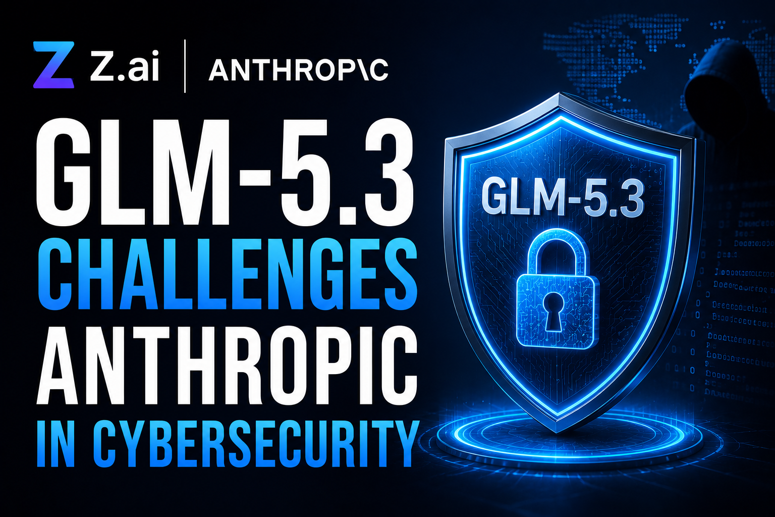 Z.ai GLM-5.3 AI model challenges Anthropic Mythos 5 in cybersecurity